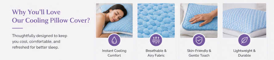 Why you'll love our cooling pillow cover — instant cooling comfort, breathable airy fabric, skin-friendly gentle touch, lightweight and durable.